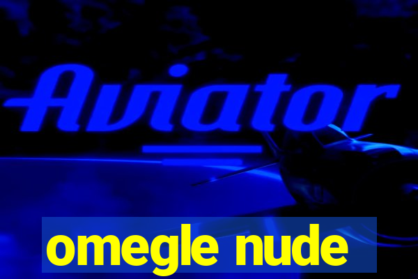 omegle nude